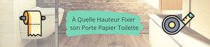 À Quelle Hauteur Fixer un Porte Papier Toilette Mural ?